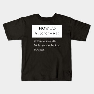 How To Succeed Work Your Ass Off Kids T-Shirt